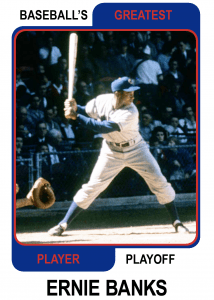 Ernie-Banks-Card Baseballs Greatest Player Playoff
